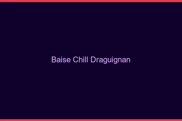 Baise Chill Draguignan