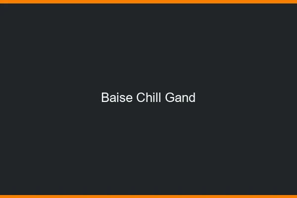 Baise Chill Gand