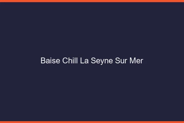 Baise Chill La Seyne-sur-Mer