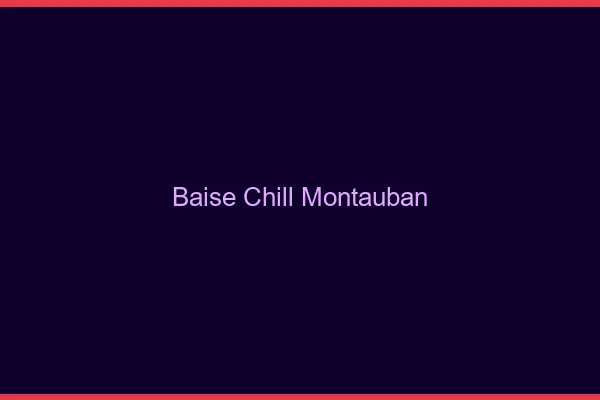 Baise Chill Montauban