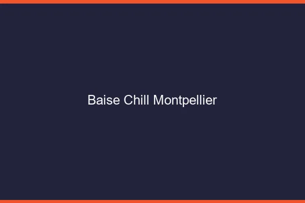 Baise Chill Montpellier