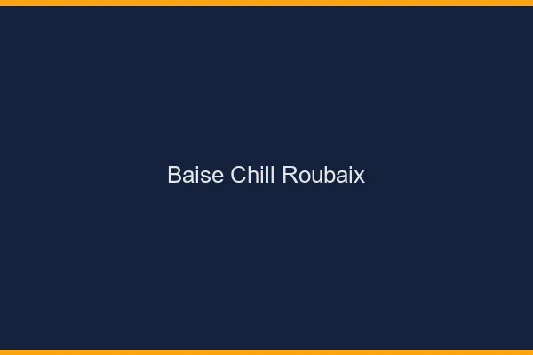 Baise Chill Roubaix