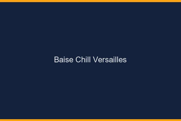 Baise Chill Versailles