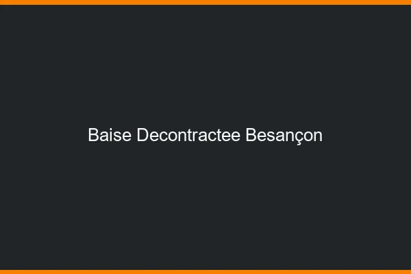Baise Décontractée Besançon