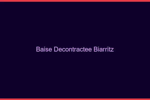 Baise Décontractée Biarritz