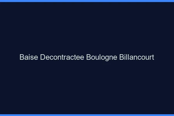 Baise Décontractée Boulogne-Billancourt
