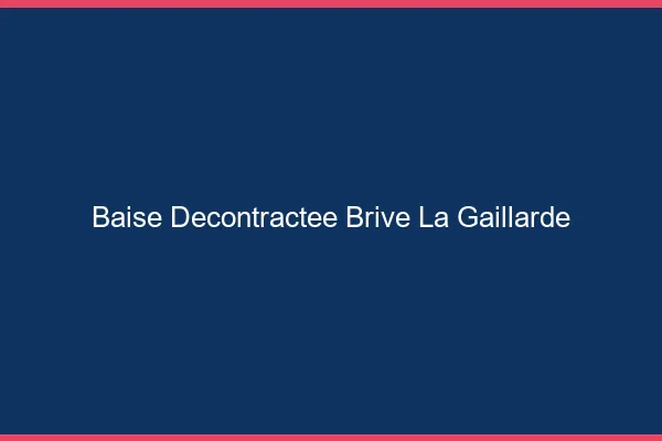 Baise Décontractée Brive-la-Gaillarde
