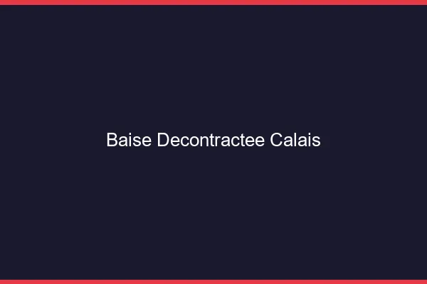 Baise Décontractée Calais