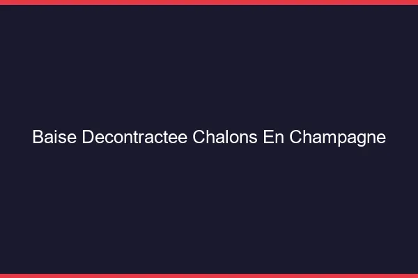 Baise Décontractée Châlons-en-Champagne