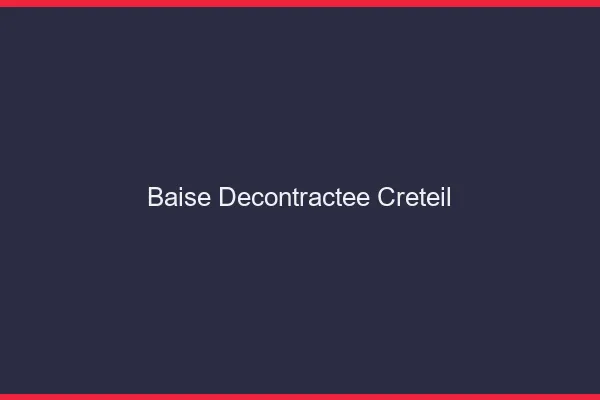 Baise Décontractée Créteil