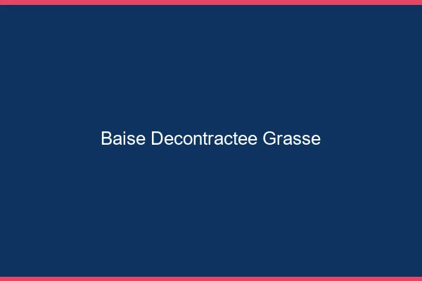 Baise Décontractée Grasse