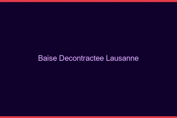 Baise Décontractée Lausanne