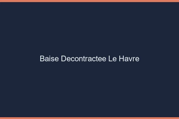Baise Décontractée Le Havre