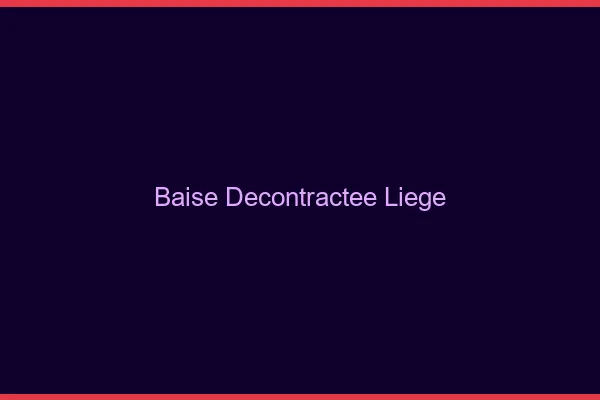 Baise Décontractée Liège