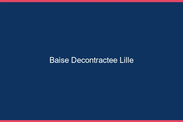 Baise Décontractée Lille