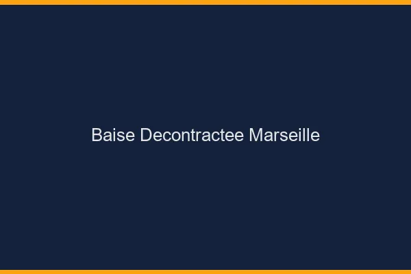 Baise Décontractée Marseille