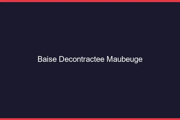 Baise Décontractée Maubeuge