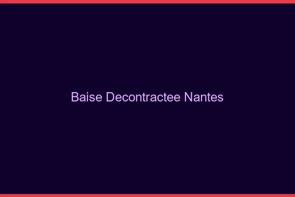 Baise Décontractée Nantes