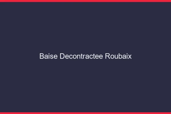 Baise Décontractée Roubaix