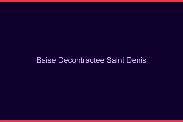 Baise Décontractée Saint-Denis