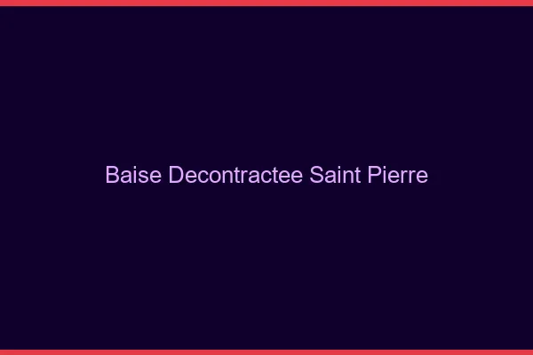 Baise Décontractée Saint-Pierre