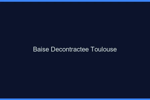 Baise Décontractée Toulouse