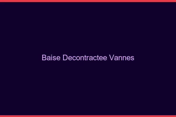 Baise Décontractée Vannes