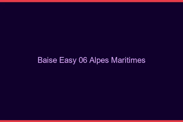Baise Easy Alpes Maritimes