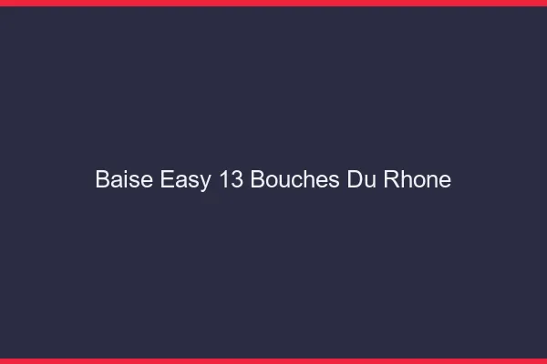 Baise Easy Bouches Du Rhone