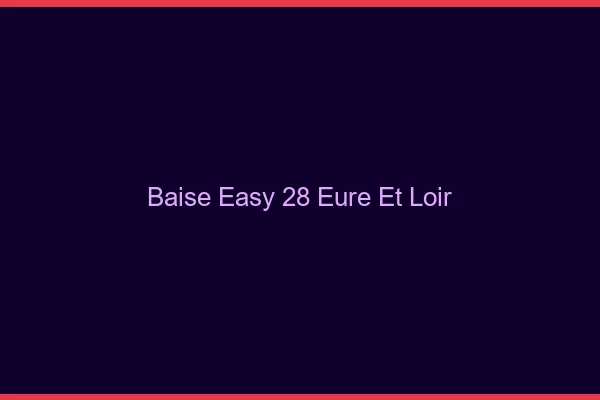 Baise Easy Eure Et Loir