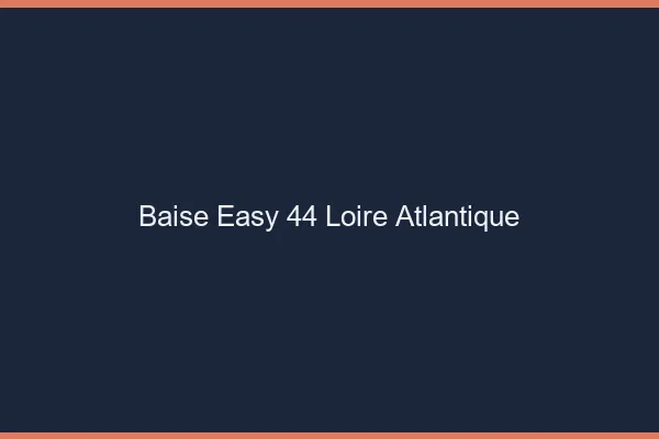 Baise Easy Loire Atlantique