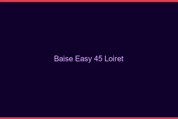 Baise Easy Loiret