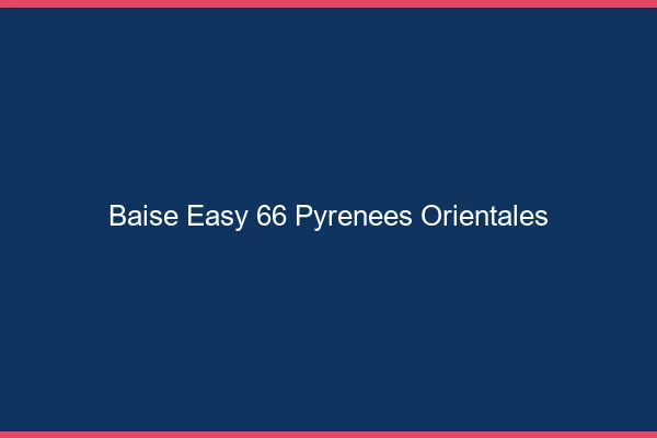Baise Easy Pyrenees Orientales