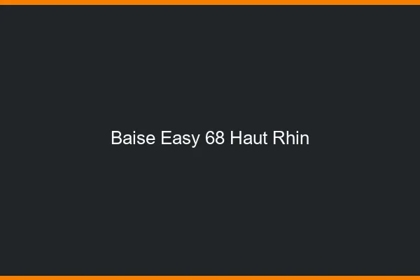Baise Easy Haut Rhin