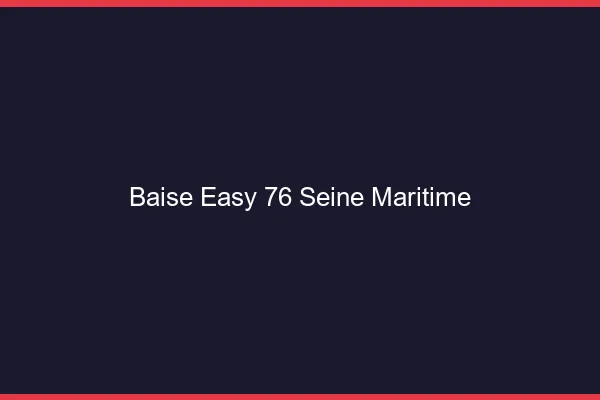 Baise Easy Seine Maritime