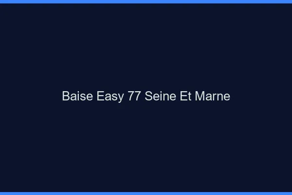 Baise Easy Seine Et Marne