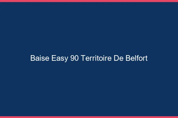 Baise Easy Territoire De Belfort