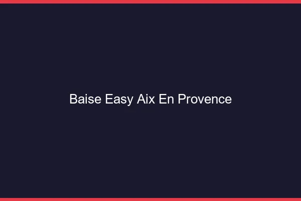 Baise Easy Aix-en-Provence