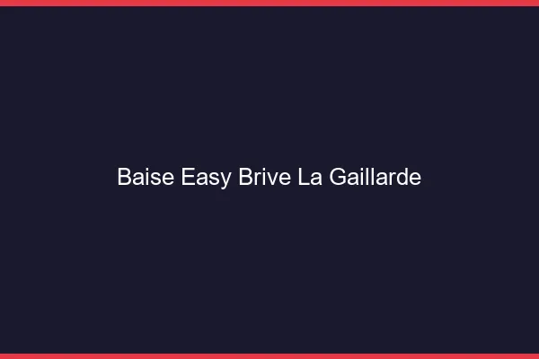 Baise Easy Brive-la-Gaillarde