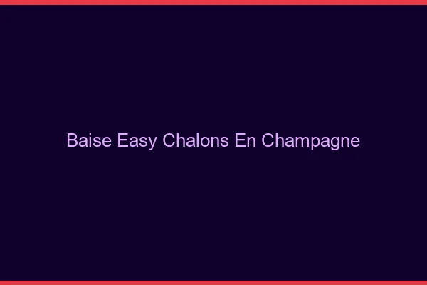 Baise Easy Châlons-en-Champagne