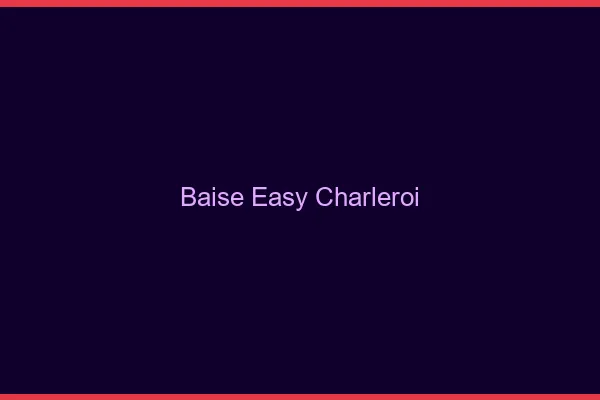 Baise Easy Charleroi