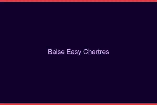 Baise Easy Chartres
