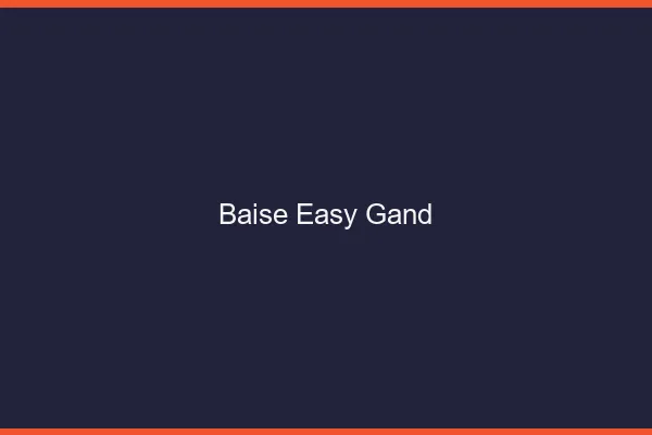 Baise Easy Gand
