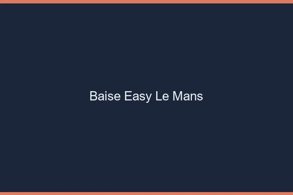 Baise Easy Le Mans
