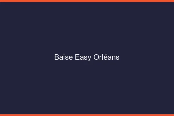 Baise Easy Orléans