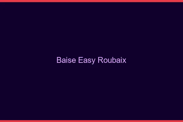 Baise Easy Roubaix