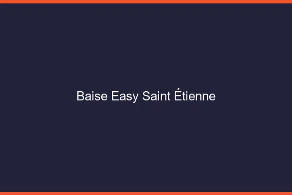 Baise Easy Saint-Étienne