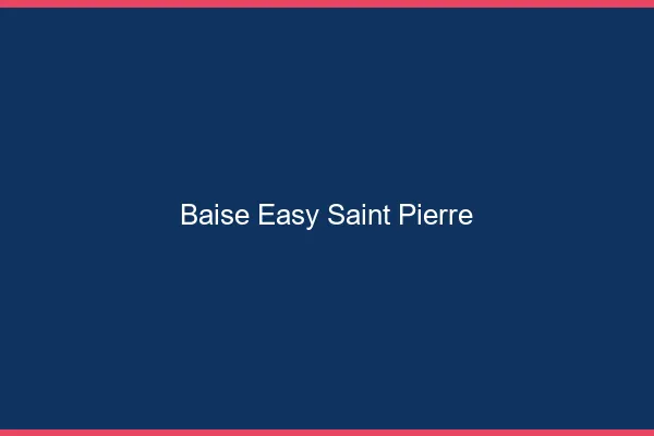 Baise Easy Saint-Pierre