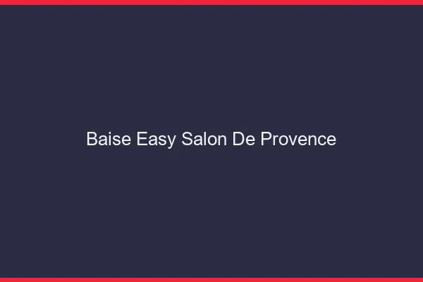Baise Easy Salon-de-Provence