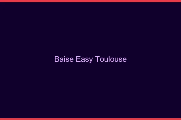 Baise Easy Toulouse
